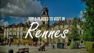 TOP 5 Places to visit in Rennes