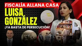&iexcl;URGENTE! Fiscal&iacute;a allana inmuebles de Luisa Gonz&aacute;lez por presunto lavado de activos