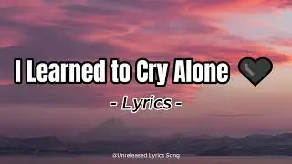 I Learned to Cry Alone 🖤 | Deep Sad Song | Emotional Heartbreak Song (Official Lyric Video)