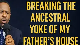 Live:Breaking The Ancestral Yoke of My Father&rsquo;s House