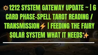 1212 System Gateway Update ~ | 6 Card Phase-Spell Transmission⚡ | Feeding The Fairy Solar System