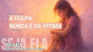 1- A CULPA NUNCA &Eacute; DA V&Iacute;TIMA - 1 - Uma Jornada de cura e acolhimento em 12 passos: Do Abuso Ao Basta