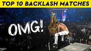 Top 10 WWE Backlash Matches of All Time