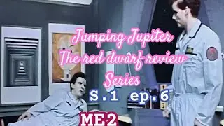 Jumping Jupiter the red dwarf review series : s.1 ep.6 me2.