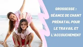 Grossesse : Séance de chant prénatal pour le travail et l'accouchement