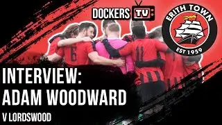 DOCKERS TV | Interview with Adam Woodward after a 0-3 defeat against Lordswood |