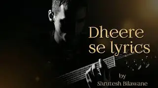Dheere Se (Original Song) | Lyrics by Shrutesh Bilawane 🎸✨|@ShruteshBilawane 