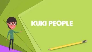 What is Kuki people? Explain Kuki people, Define Kuki people, Meaning of Kuki people