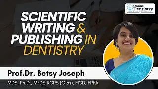 Scientific Writing and Publishing in Dentistry | Prof.Dr. Betsy Joseph | Online Dentistry @ 9 PM