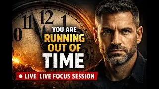 YOU ARE RUNNING OUT OF TIME - LIVE FOCUS SESSION