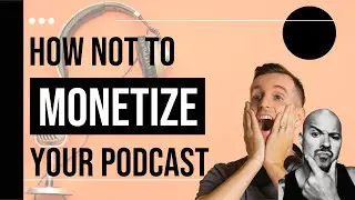 Podcasting Business School's Adam Schaeuble - How NOT To Monetize!