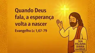 Quando Deus fala, a esperança volta a nascer | Lc 1,67-79