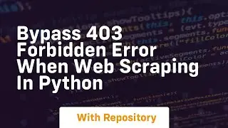 bypass 403 forbidden error when web scraping in python