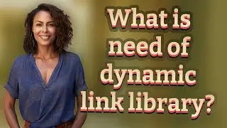 What is need of dynamic link library?