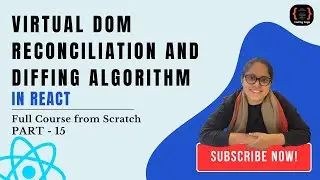 Virtual DOM, Reconciliation and Diffing Algorithm in React | Hindi | Part 15