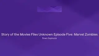 Story of the Movies Files Unknown Episode Five: Marvel Zombies