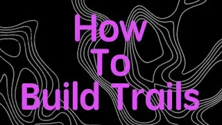 Welcome to Trail Building 101.