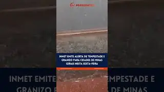INMET EMITE ALERTA DE TEMPESTADE E GRANIZO PARA CIDADES DE MINAS GERAIS NESTA SEXTA-FEIRA