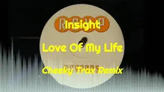 Insight - Love Of My Life (Cheeky Trax Remix)