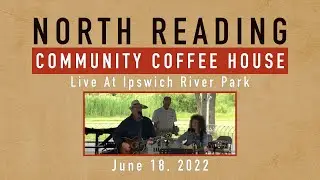 North Reading Community Coffeehouse | Live At Ipswich River Park - 06/18/22