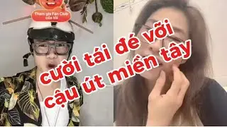 cười tái đé với cậu út miền tây