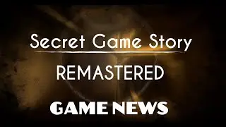 Secret Game Story Remastered || Game News