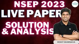NSEP 2023 Live Paper Solution & Analysis | Mohit Bhargava