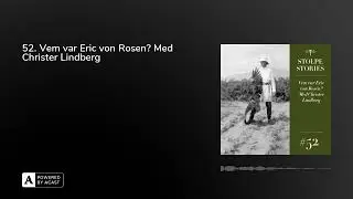 52. Vem var Eric von Rosen? Med Christer Lindberg