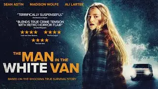 THE MAN IN THE WHITE VAN - Official Trailer | Madison Wolfe, Sean Astin, Ali Larter