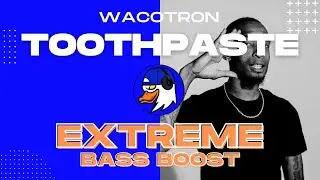 EXTREME BASS BOOST TOOTHPASTE - WACOTRON (PROD. SOUTHSIDE & CUBEATZ)