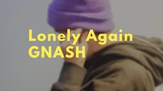 Lonely Again - GNASH (Lyrics)