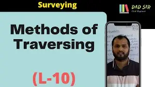 Methods of Traversing || Theodolite Surveying || Surveying L-10 || dAd Sir