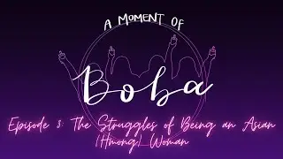 Episode 3: The Struggles of Being an Asian (Hmong) Woman | A Moment of Boba
