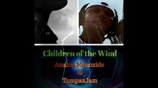 Children of the Wind  by  Analog Monoxide & TompazJam
