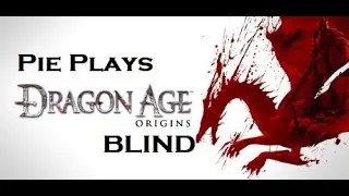 Pie Plays Dragon Age: Origins BLIND Episode 6: The Anime Villain Does Villainy!