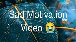 SAD MOTIVATION STATUS VIDEO 😔||EMOTIONAL VIDEO BY Pradhan PK Tech