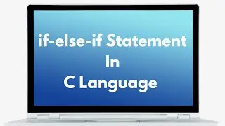 if else if Statement in C programming Syntax, Flowchart and Program Tutorial # 11