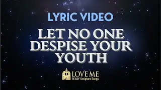 🎙️ Lyric Video LET NO ONE DESPISE YOUR YOUTH | Scripture Song ECCLESIASTES 12:1 | Love Me
