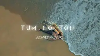 Tum Ho Toh (Slowed+Reverb) | Vishal Mishra, Hansika Pareek | Saiyaara | @2amRelaxation0