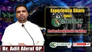 Experience Share About Catholic TV Professional Media Training | Br. Adil Ashraf OP.