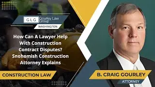 How Can A Lawyer Help With Construction Contract Disputes? Snohomish Construction Attorney Explains