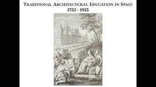Traditional Architecture Education in Spain: 1752-1955 (Salon of Classical Architecture, S02 - L01)