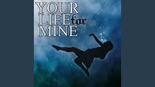 Your Life for Mine