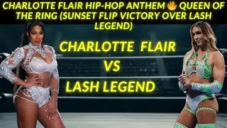 Charlotte Flair HIP-HOP ANTHEM 🔥 Queen of the Ring (Sunset Flip Victory Over Lash Legend)