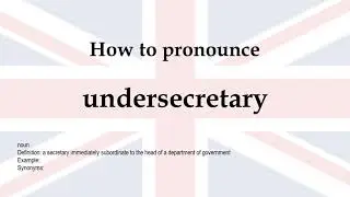 How to pronounce 'undersecretary' + meaning