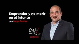 Emprender y no morir en el intento - Jorge Costas / Work Caf&eacute; Santander
