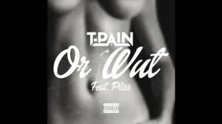 T-Pain- Or Wut [Feat. Plies]