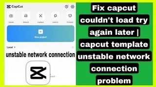 Fix CapCut “Couldn’t Load” Error FAST | Unstable Network on Template – 2025 WORKING!