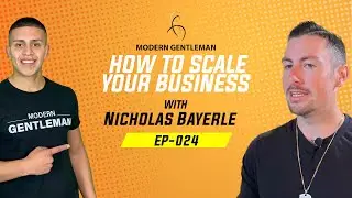 HOW TO SCALE YOUR BUSINESS | GENTLEMAN'S PODCAST | Nicholas Bayerle