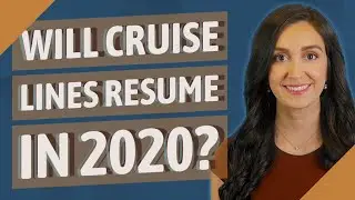 Will Cruise Lines resume in 2020?